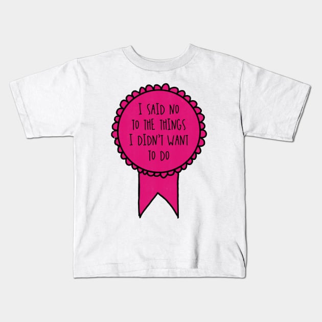 I Said No to the Things I Didn't Want to Do / Awards Kids T-Shirt by nathalieaynie